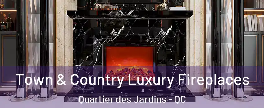  Town & Country Luxury Fireplaces Quartier des Jardins - QC