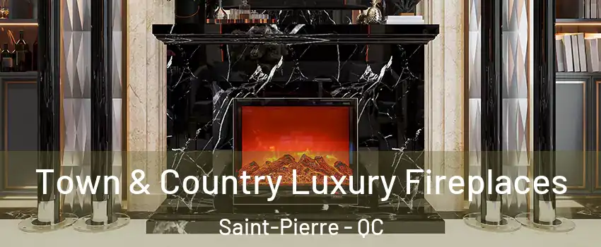  Town & Country Luxury Fireplaces Saint-Pierre - QC