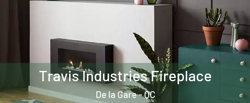  Travis Industries Fireplace De la Gare - QC
