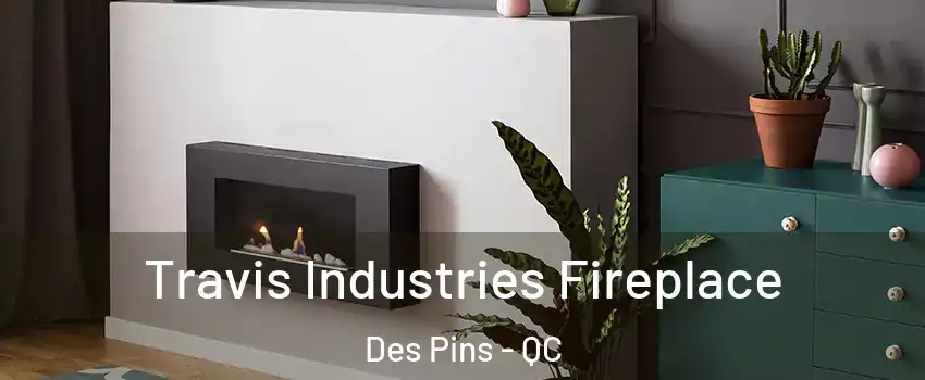  Travis Industries Fireplace Des Pins - QC