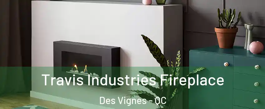  Travis Industries Fireplace Des Vignes - QC