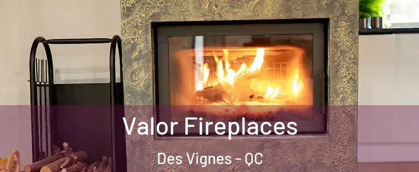  Valor Fireplaces Des Vignes - QC