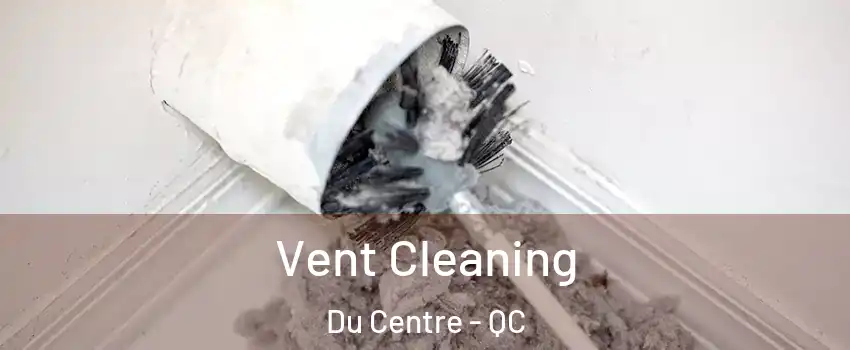  Vent Cleaning Du Centre - QC