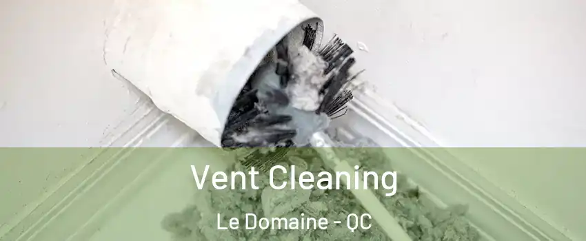  Vent Cleaning Le Domaine - QC