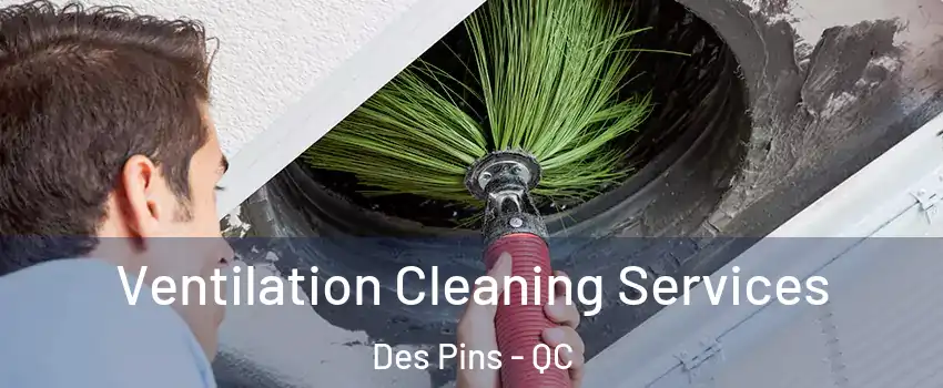  Ventilation Cleaning Services Des Pins - QC
