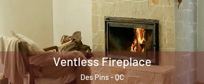  Ventless Fireplace Des Pins - QC