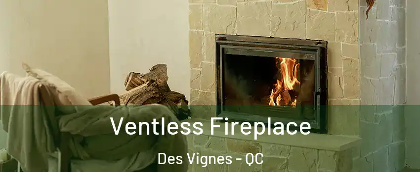  Ventless Fireplace Des Vignes - QC