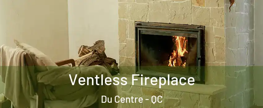 Ventless Fireplace Du Centre - QC