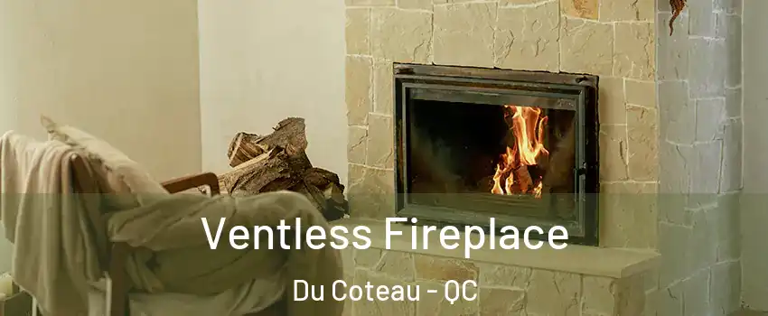  Ventless Fireplace Du Coteau - QC