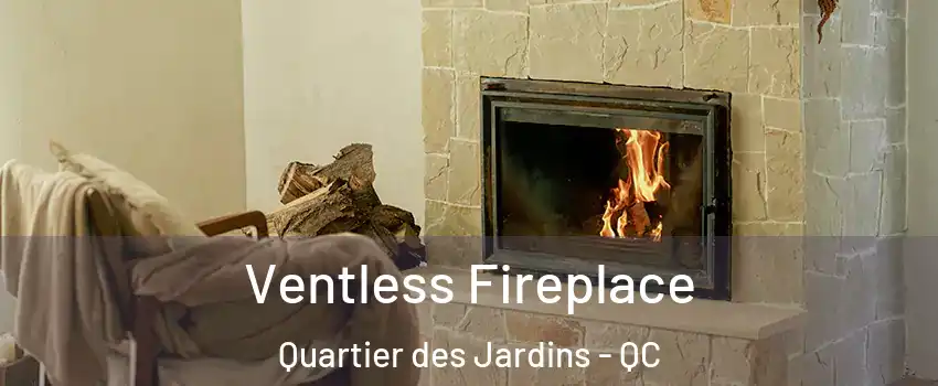  Ventless Fireplace Quartier des Jardins - QC