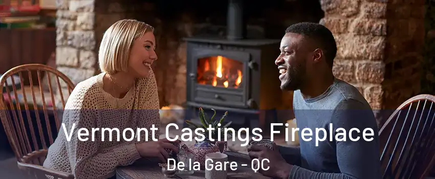  Vermont Castings Fireplace De la Gare - QC