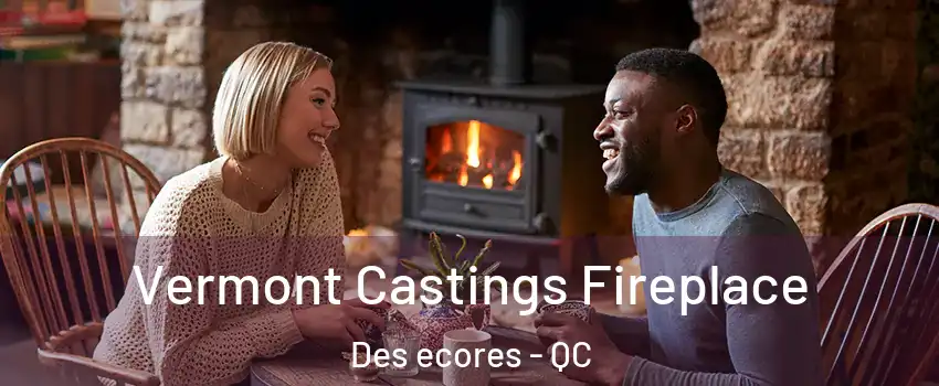  Vermont Castings Fireplace Des ecores - QC