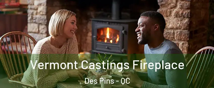  Vermont Castings Fireplace Des Pins - QC