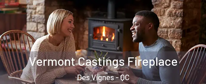  Vermont Castings Fireplace Des Vignes - QC