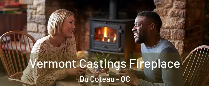  Vermont Castings Fireplace Du Coteau - QC