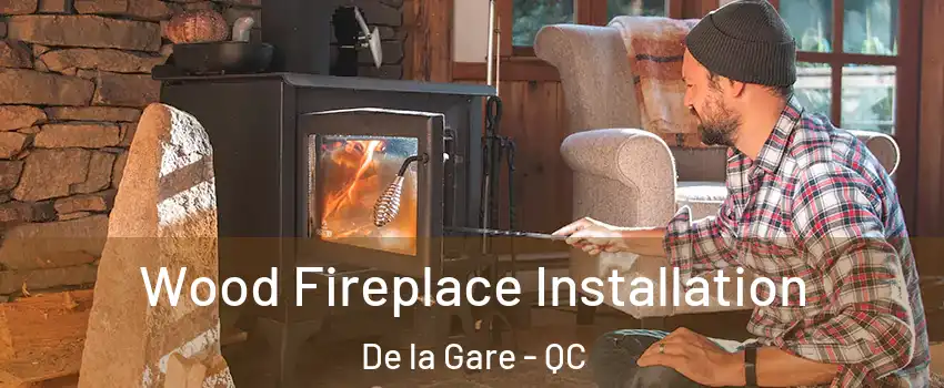  Wood Fireplace Installation De la Gare - QC