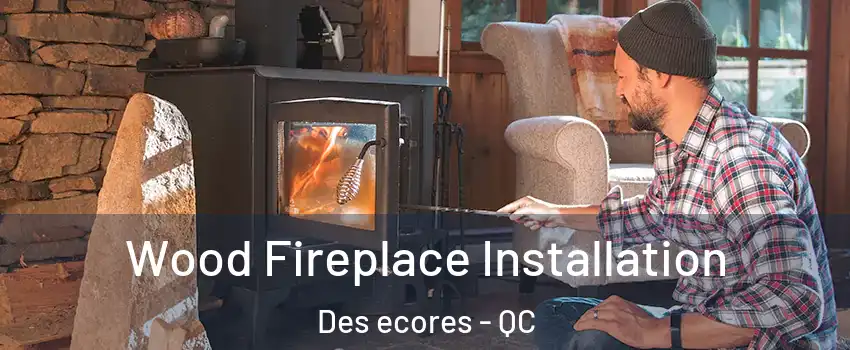  Wood Fireplace Installation Des ecores - QC