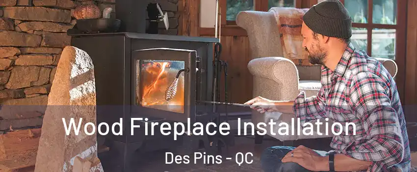  Wood Fireplace Installation Des Pins - QC