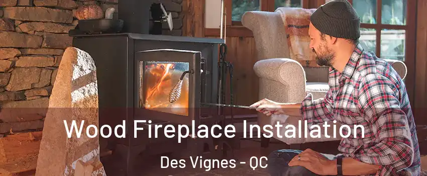  Wood Fireplace Installation Des Vignes - QC