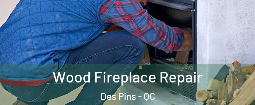  Wood Fireplace Repair Des Pins - QC