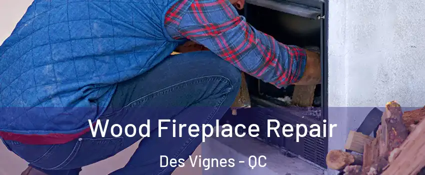  Wood Fireplace Repair Des Vignes - QC