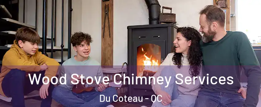  Wood Stove Chimney Services Du Coteau - QC