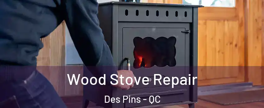  Wood Stove Repair Des Pins - QC